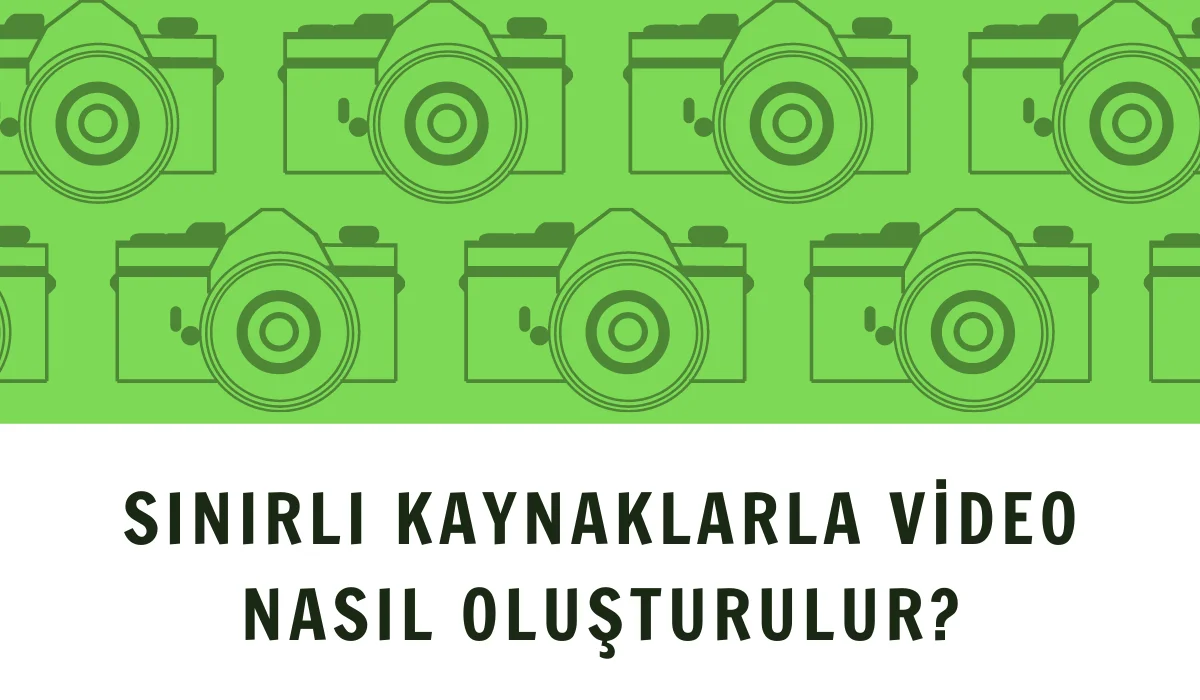 Sınırlı Kaynaklarla Video Nasıl Oluşturulur?