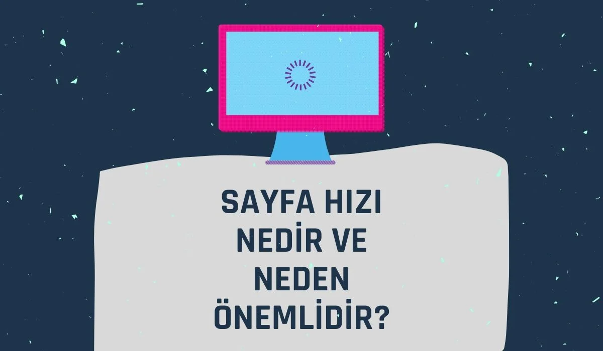 Sayfa Hızı Nedir ve Neden Önemlidir?