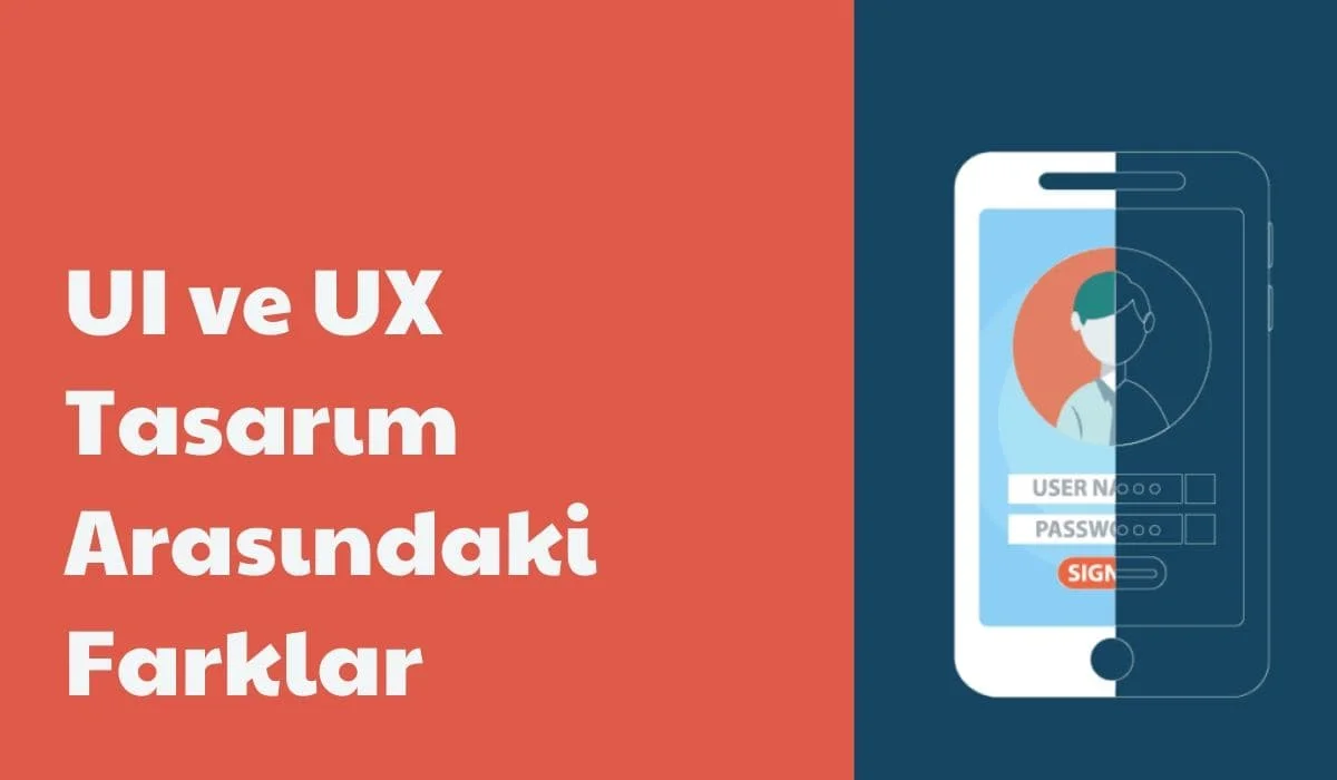 UI ve UX Tasarım Nedir? Farkları Nelerdir?