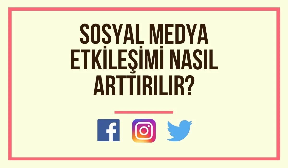 Sosyal Medya Etkileşimi Nasıl Arttırılır?