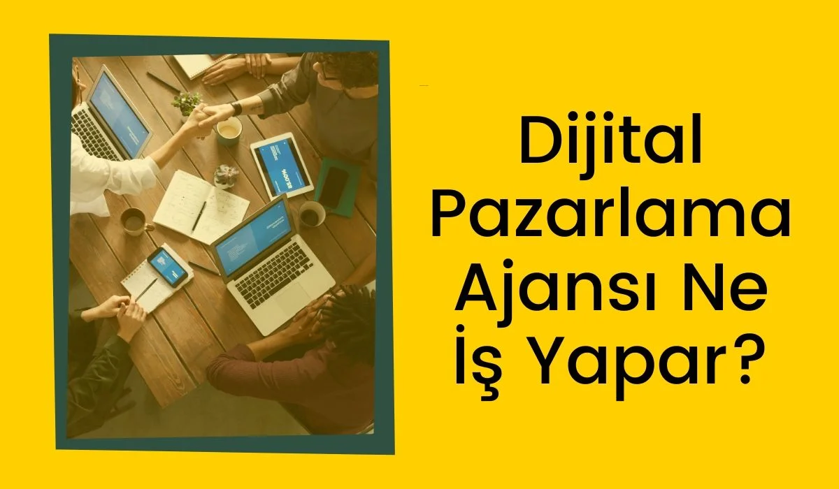 Dijital Pazarlama Ajansı Ne İş Yapar?