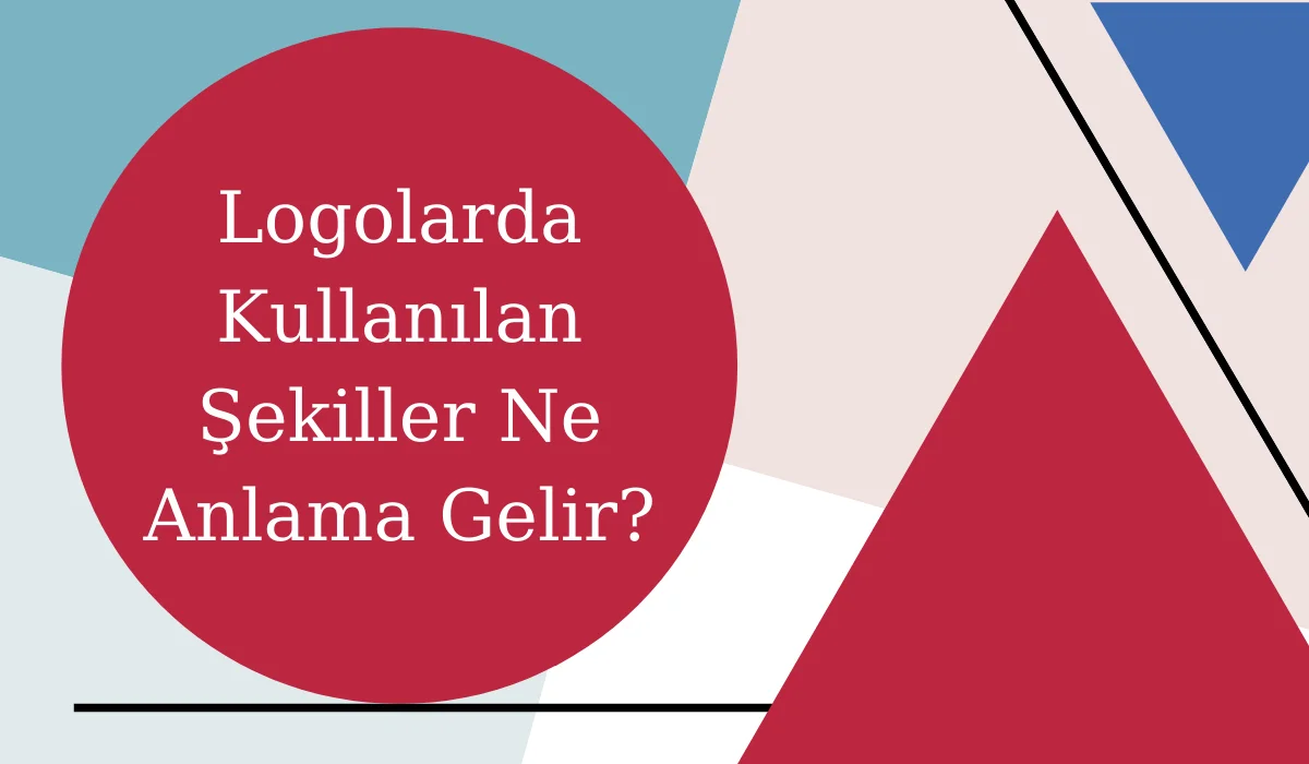 Logolarda Kullanılan Şekiller Ne Anlama Gelir?