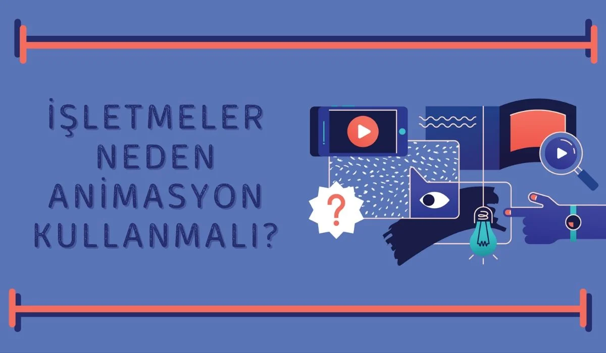 İşletmeler Neden Animasyon Kullanmalı?