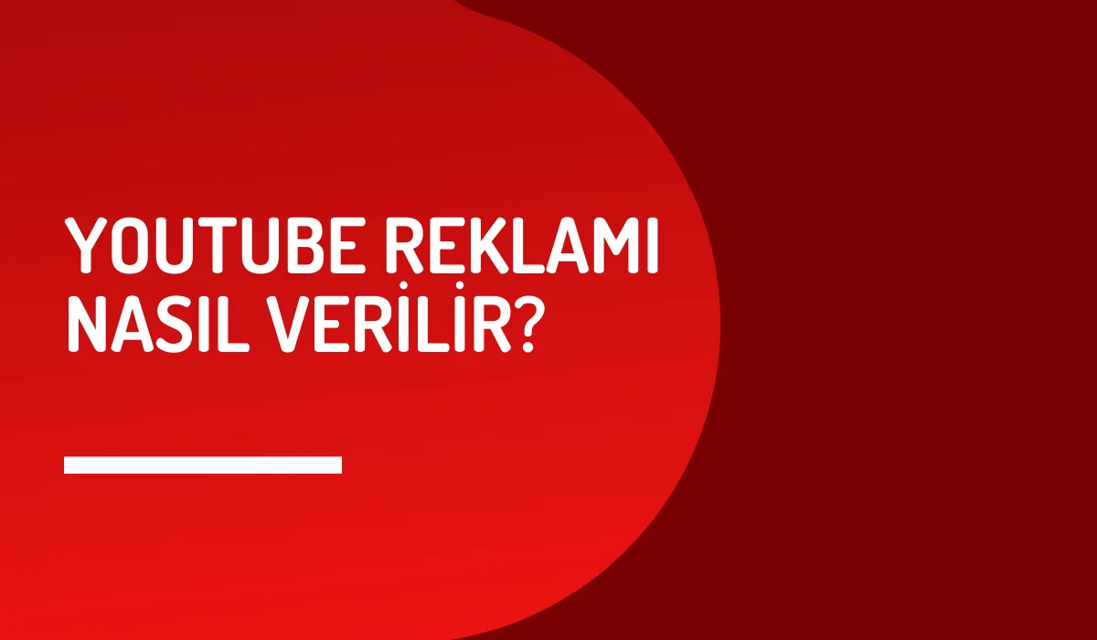 YouTube Reklamı Nasıl Verilir?