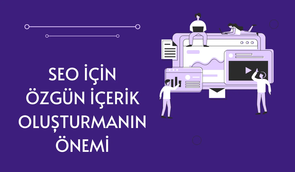 SEO İçin Özgün İçerik Oluşturmanın Önemi